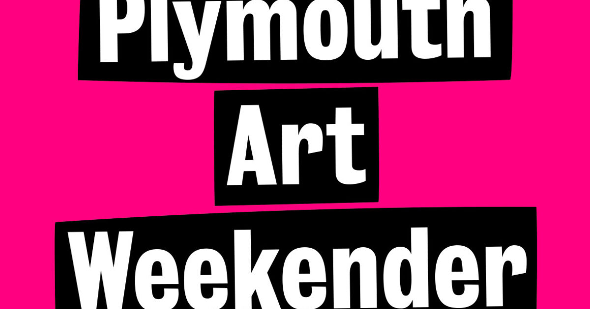 What's On Plymouth Art Weekender Arts University Plymouth